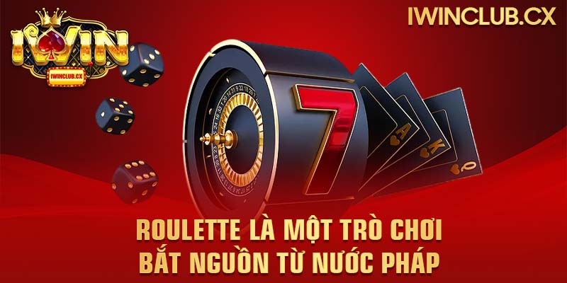 Roulette là một trò chơi bắt nguồn từ nước Pháp 