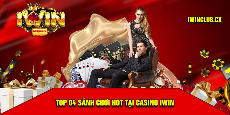 Top 4 sảnh chơi hot nhất Casino Iwin