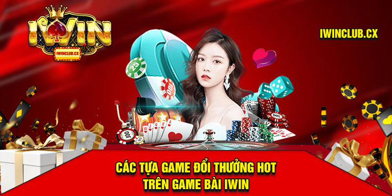 Top game bài Iwin hot nhất