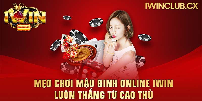 Một mẹo chơi Mậu Binh Online IWIN luôn thắng từ cao thủ là kỹ thuật đánh tan bài 